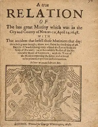 A pamphlet cover which reads, "A true Relation of The late great Mutiny which was in the City and County of Norwich, April 24, 1648. With That accident that befell those Mutiniers that day: there being as is thought, above 200 flaine by the fireing of 98 Barrels of Powder; being truly related in a Letter from the City of Norwich, to an honourable Person of the honourable House of Commons, with the Votes of the House concerning the same, and ordered to be printed, to prevent misinformation. In soveam quam foderunt &c." A woodcut takes up the cover's bottom half, depicting a central explosion sending severed limbs and heads flying and splitting a building apart. Below are the words, "London. Printed for George Whittington, 1648."