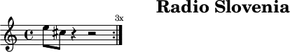 \header{tagline=##f title="Radio Slovenia"}
% 0:03 https://www.intervalsignals.net/sounds/svn-rs1_010804.mp3
main = {
\set Staff.midiInstrument = "ocarina"
\repeat volta 3 {e''8\omit-_ cis''\omit-_ r4 r2}
\mark \markup \tiny "3x"
}
\score{\main}
\score{\unfoldRepeats \main \midi{\tempo 4=114}}