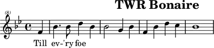\header{tagline=##f title="TWR Bonaire"}
% 0:06 https://shortwavearchive.com/archive/trans-world-radio-pjb-bonaire-june-30-1993
common = {\key bes \major \partial 4}
mainA = \relative{\common f''4 bes4. 8 d4 bes4 2 g4 bes f bes d c bes1}
main = <<\magnifyMusic 0.6 \transpose c c' \mainA \\ \mainA>>
\score{{\clef "treble^(8)" \mainA} \addlyrics{Till ev -- 'ry foe}}
\score{
<<
<<\mainA \\ \transpose c c, \mainA>>
\new Staff \relative{
\set midiMaximumVolume = #0.8 \clef bass \common s4
bes,4 <f' bes d>-. r q-. es, <g' bes es>-. r q-.
bes,4 <f' bes d>-. f, <f' a c>-. bes,-_ f-_ bes-_ bes,-_
}
>>
\midi{\tempo 4=124 \set Staff.midiInstrument = "electric piano 1"}
}