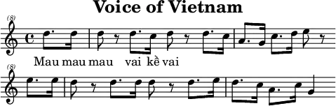 \header{tagline=##f title="Voice of Vietnam"}
% https://www.intervalsignals.net/sounds/vtn-vov5_150405.mp3
mainA = \relative{
\set Staff.midiInstrument = "violin" \partial 4
d'''8.-. 16 8 r d8.-. c16 d8 r d8.-. c16 a8.-. g16 c8.-. d16 e8 r \bar ""
e8.-. 16 d8 r d8.-. 16 8 r d8.-. e16 d8.-. c16 a8.-. c16 g4
}
acco = \relative{
\set Staff.midiInstrument = "electric piano 1"
\clef bass \partial 4 r4
<<{
\set midiMaximumVolume = #0.6
r8 <g b d> r q r q r q r q r q r <g c e> r q
r <g b d> r q r q r q <g b>4 <b d> <d g> s8
}\\{
g,,4-. d-. g-. d-.-. g d-. c-. e-. g-. d-. g-. d-. g-. d-. g4
}>>
}
\paper{indent=#0 line-width=#120 system-system-spacing = #'((basic-distance . 10))}
\score{{\omit Script \clef "treble^(8)" \mainA}
\addlyrics{Mau mau mau vai kề vai}
}
\score{
<< <<\mainA \\ \transpose c c, \mainA>> \new Staff \acco >>
\midi{\tempo 4=102}
}