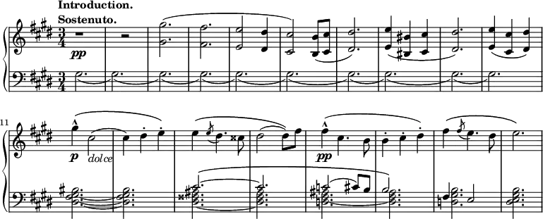 \relative b' {
\new PianoStaff <<
\new Staff { \key cis \minor \time 3/4
\tempo \markup {
\column {
\line { Introduction. }
\line { Sostenuto. }
}
}
r1\pp r2 <gis gis'>2.( <fis fis'> <e e'>2 <dis dis'>4 <cis cis'>2) <b b'>8( <cis cis'> <dis dis'>2.) <e e'>4( <bis bis'> <cis cis'> <dis dis'>2.) <e e'>4( <cis cis'> <dis dis'>) gis'-^\p\( cis,2(_\markup { \italic dolce } cis4) dis-. e-.\) e4\( \slashedGrace e8( dis4.) cisis8 dis2( dis8)\) fis fis4-^\pp( cis4. b8 b4-. cis-. dis-.) fis\( \slashedGrace fis8( e4.) dis8 e2.\)
}
\new Staff { \key cis \minor \time 3/4 \clef bass
<<
{ s2. s s s s s s s s s s s cis,2.~\( cis c2( cis8) b b2.\) fis4 e2 }
\\
{ gis2.( gis)( gis)( gis)( gis)( gis)( gis)( gis)( gis)( gis) <dis fis gis bis>2.~ <dis fis gis b> <dis fisis ais>2.~ <dis fis a> <d fis ais>2.~ <dis fis a> <d gis b> <dis e gis b> }
>>
}
>>
}
