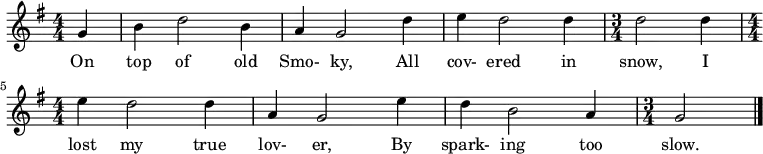 \relative a {
\key g \major
\numericTimeSignature
\time 4/4
\tempo ""
\tempo 4 = 150
\partial 4
g'4
b d2 b4
a g2 d'4
e d2 d4
\time 3/4
d2 d4
\time 4/4
e4 d2 d4
a g2 e'4
d b2 a4
\time 3/4
g2
\bar "|."
}
\addlyrics {
On top of old Smo- ky, All cov- ered in snow, I lost my true lov- er, By spark- ing too slow.}